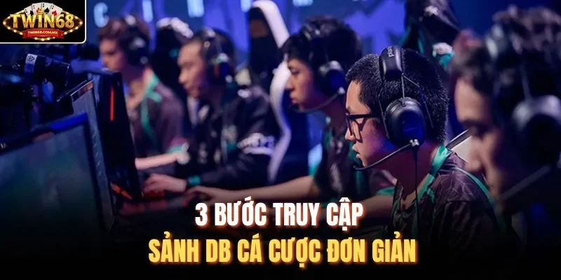 3 bước truy cập sảnh DB cá cược đơn giản