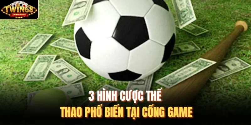 3 hình cược thể thao phổ biến tại cổng game