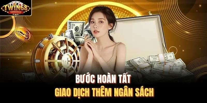 Bước hoàn tất giao dịch thêm ngân sách 