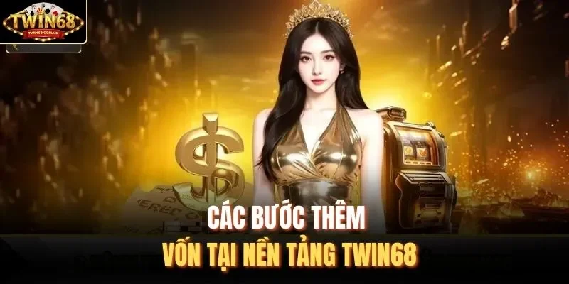 Các bước thêm vốn tại nền tảng Twin68 