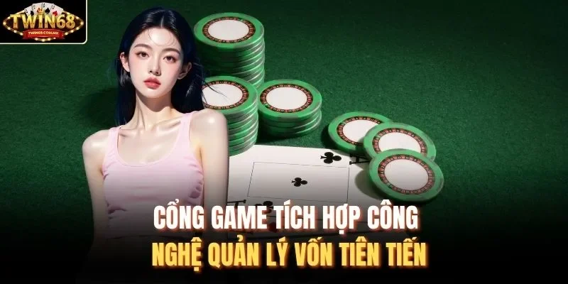 Cổng game tích hợp công nghệ quản lý vốn tiên tiến