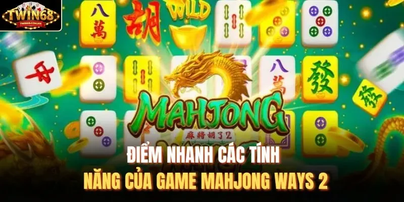 Điểm nhanh các tính năng của game Mahjong Ways 2