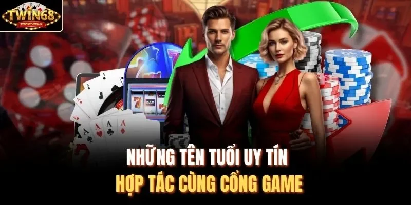 Những tên tuổi uy tín hợp tác cùng cổng game