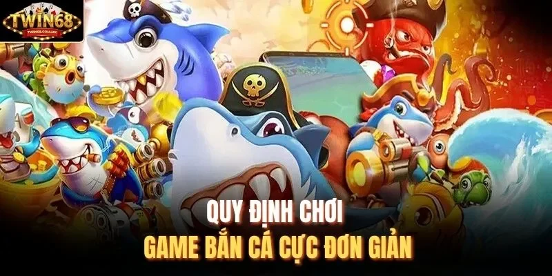 Quy định chơi game bắn cá cực đơn giản
