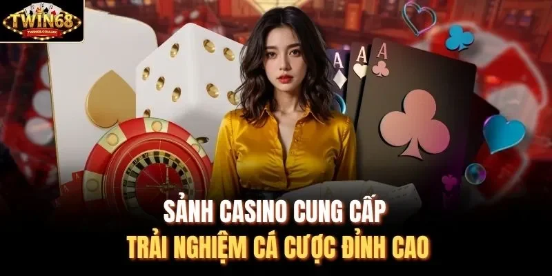 Sảnh casino cung cấp trải nghiệm cá cược đỉnh cao
