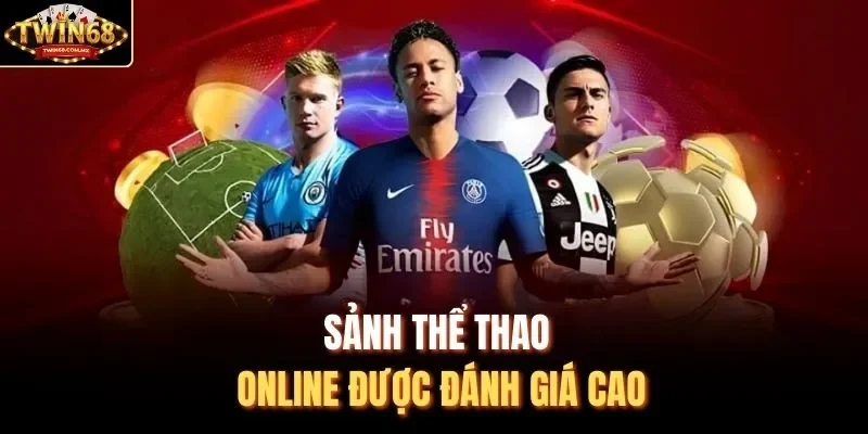 Sảnh thể thao online được đánh giá cao