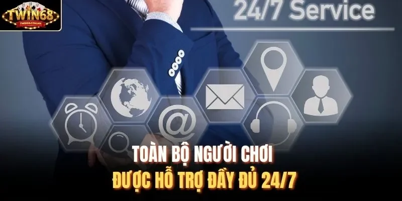 Toàn bộ người chơi được hỗ trợ đầy đủ 24/7